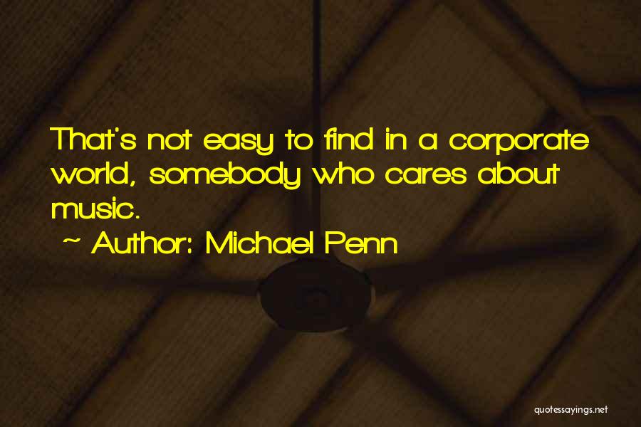 Michael Penn Quotes: That's Not Easy To Find In A Corporate World, Somebody Who Cares About Music.