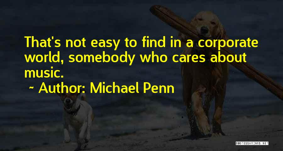 Michael Penn Quotes: That's Not Easy To Find In A Corporate World, Somebody Who Cares About Music.