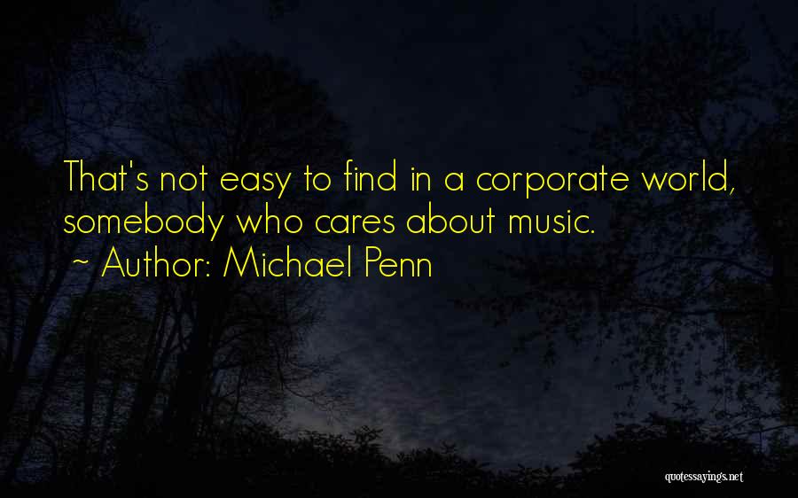 Michael Penn Quotes: That's Not Easy To Find In A Corporate World, Somebody Who Cares About Music.