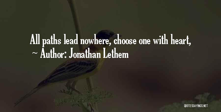 Jonathan Lethem Quotes: All Paths Lead Nowhere, Choose One With Heart,