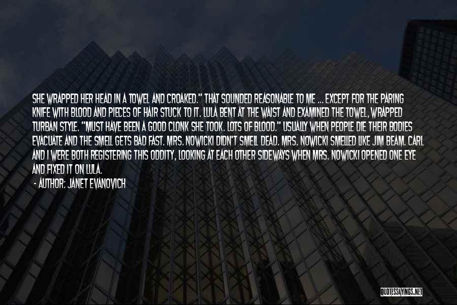 Janet Evanovich Quotes: She Wrapped Her Head In A Towel And Croaked. That Sounded Reasonable To Me ... Except For The Paring Knife