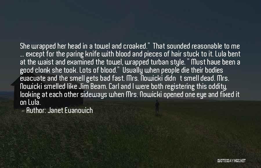 Janet Evanovich Quotes: She Wrapped Her Head In A Towel And Croaked. That Sounded Reasonable To Me ... Except For The Paring Knife