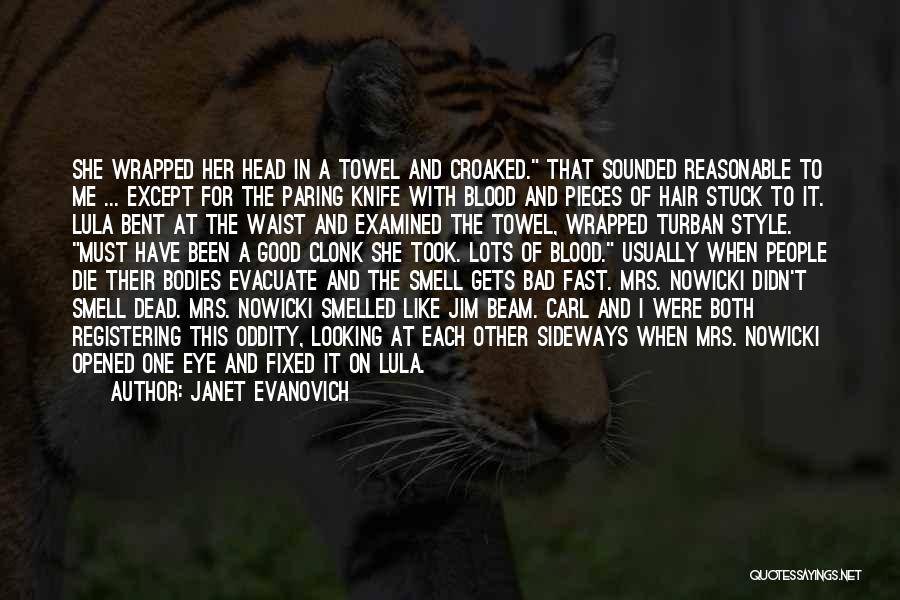 Janet Evanovich Quotes: She Wrapped Her Head In A Towel And Croaked. That Sounded Reasonable To Me ... Except For The Paring Knife