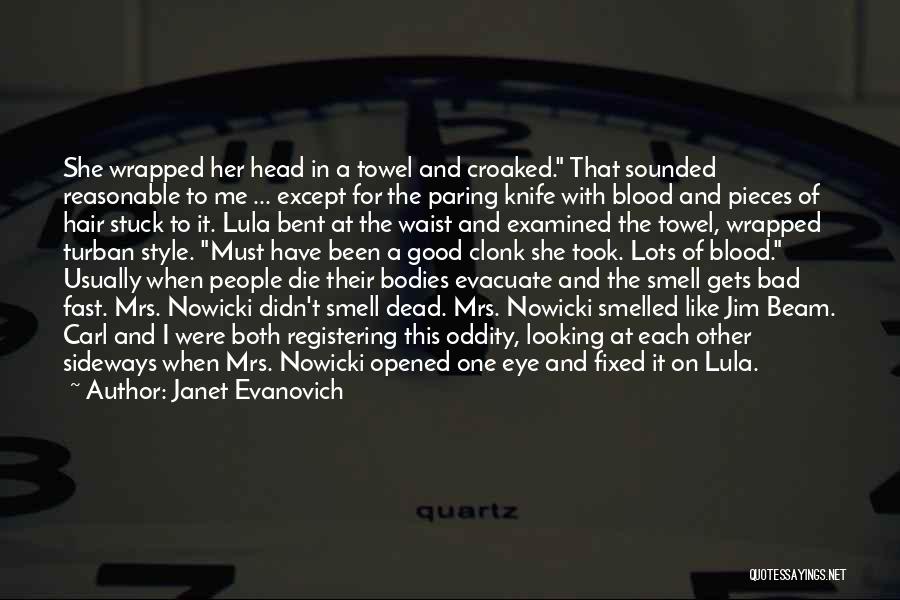 Janet Evanovich Quotes: She Wrapped Her Head In A Towel And Croaked. That Sounded Reasonable To Me ... Except For The Paring Knife