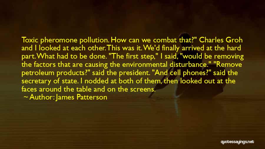 James Patterson Quotes: Toxic Pheromone Pollution. How Can We Combat That? Charles Groh And I Looked At Each Other. This Was It. We'd