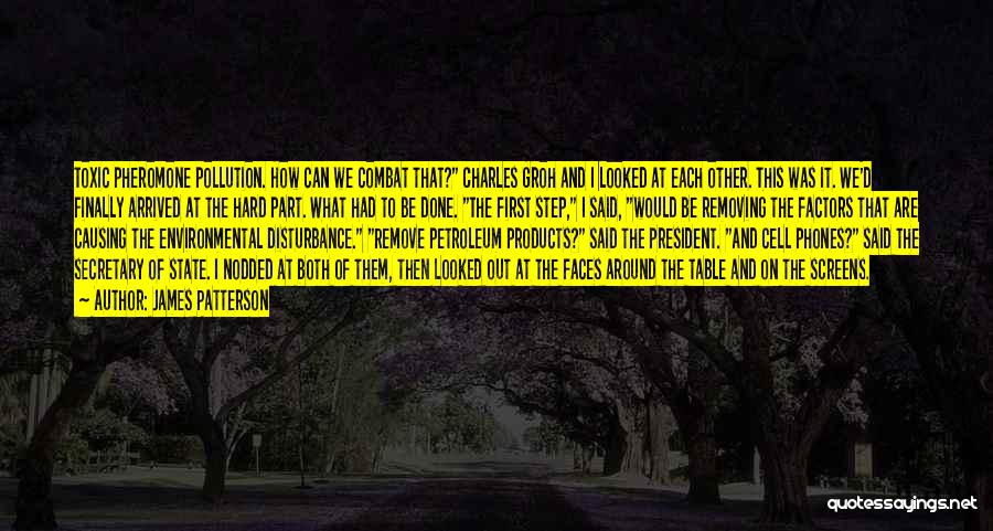 James Patterson Quotes: Toxic Pheromone Pollution. How Can We Combat That? Charles Groh And I Looked At Each Other. This Was It. We'd