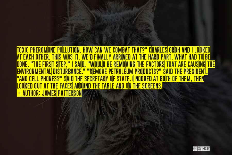 James Patterson Quotes: Toxic Pheromone Pollution. How Can We Combat That? Charles Groh And I Looked At Each Other. This Was It. We'd