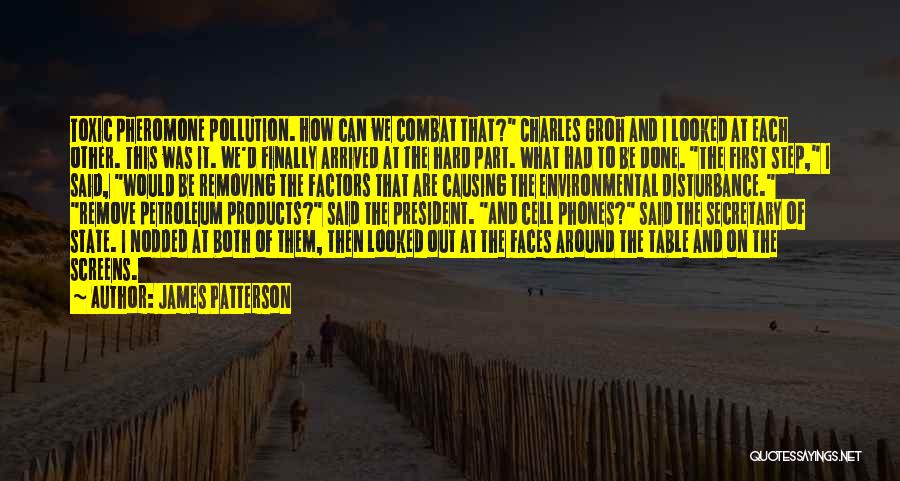 James Patterson Quotes: Toxic Pheromone Pollution. How Can We Combat That? Charles Groh And I Looked At Each Other. This Was It. We'd