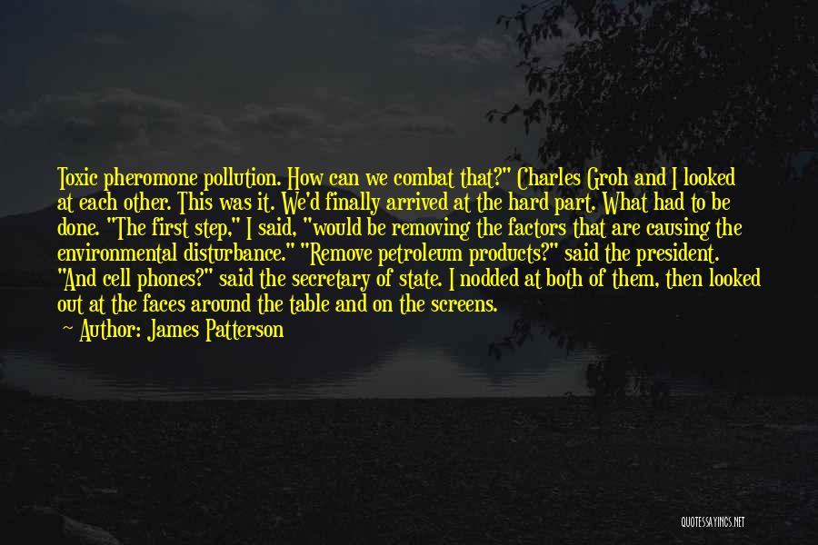 James Patterson Quotes: Toxic Pheromone Pollution. How Can We Combat That? Charles Groh And I Looked At Each Other. This Was It. We'd