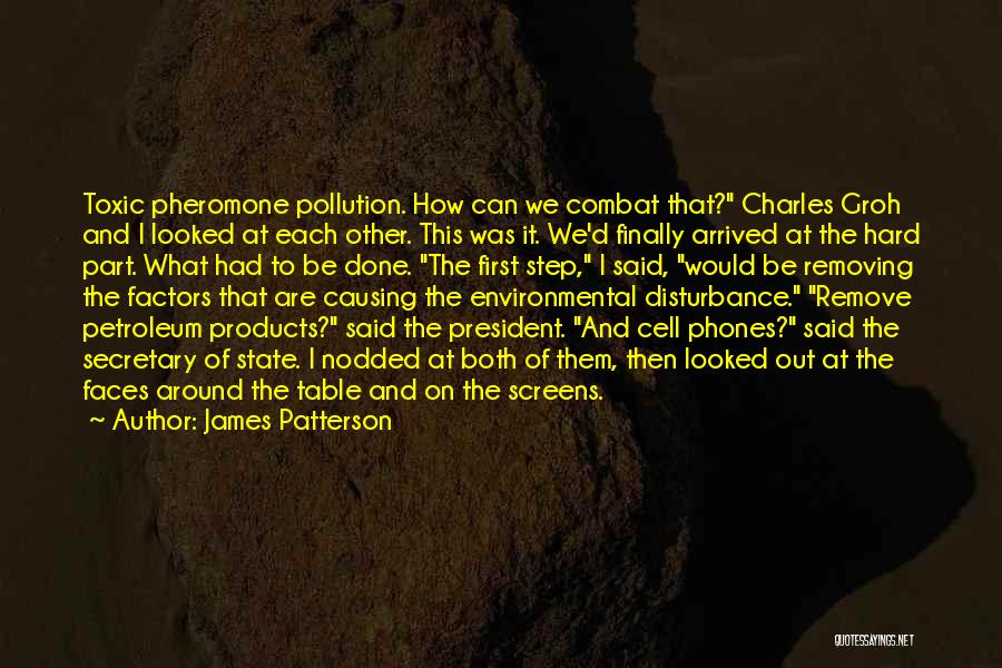 James Patterson Quotes: Toxic Pheromone Pollution. How Can We Combat That? Charles Groh And I Looked At Each Other. This Was It. We'd