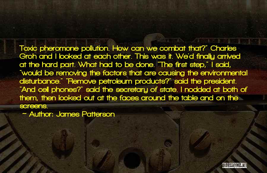 James Patterson Quotes: Toxic Pheromone Pollution. How Can We Combat That? Charles Groh And I Looked At Each Other. This Was It. We'd