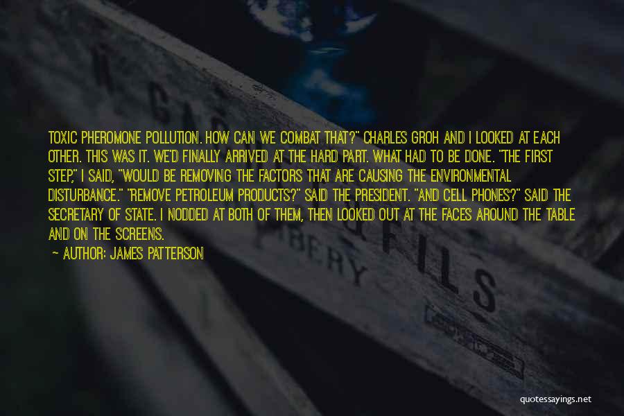 James Patterson Quotes: Toxic Pheromone Pollution. How Can We Combat That? Charles Groh And I Looked At Each Other. This Was It. We'd