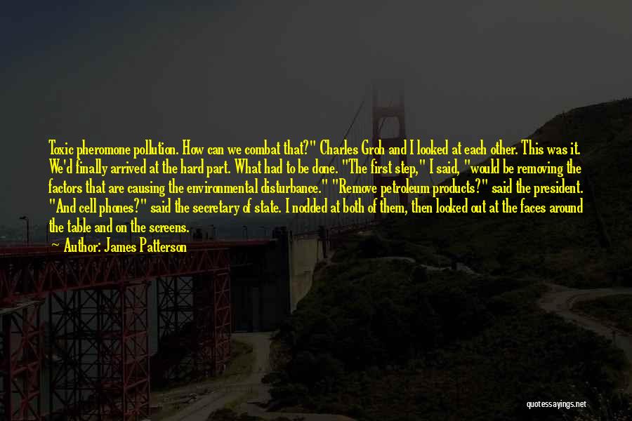 James Patterson Quotes: Toxic Pheromone Pollution. How Can We Combat That? Charles Groh And I Looked At Each Other. This Was It. We'd