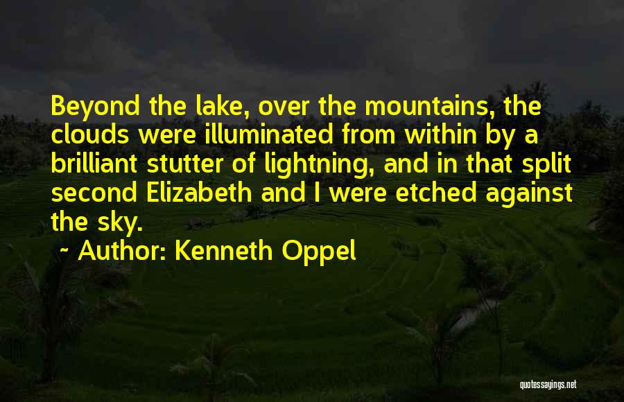 Kenneth Oppel Quotes: Beyond The Lake, Over The Mountains, The Clouds Were Illuminated From Within By A Brilliant Stutter Of Lightning, And In