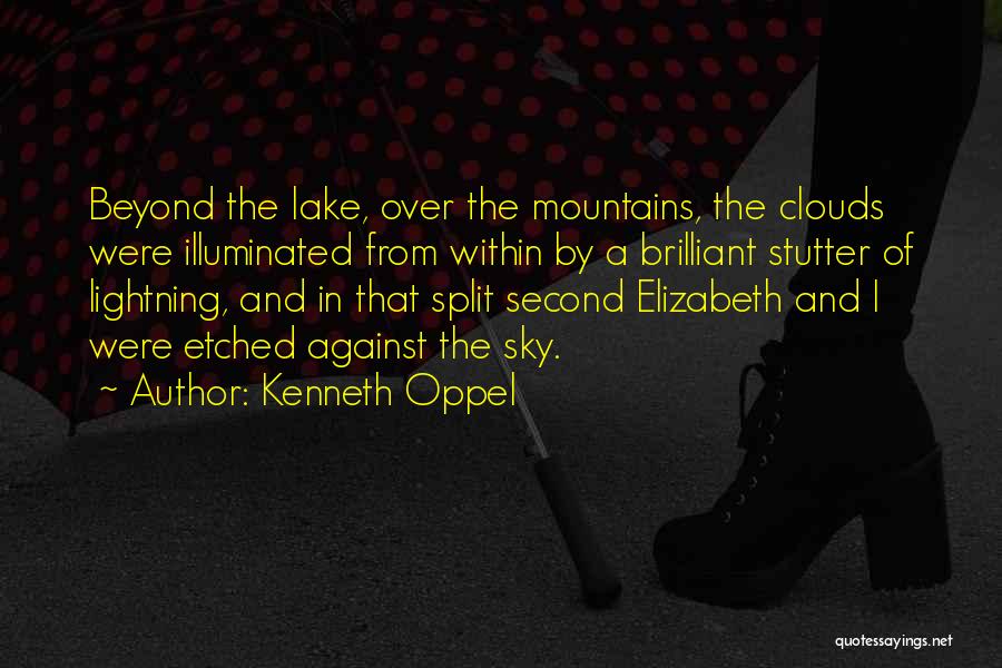 Kenneth Oppel Quotes: Beyond The Lake, Over The Mountains, The Clouds Were Illuminated From Within By A Brilliant Stutter Of Lightning, And In