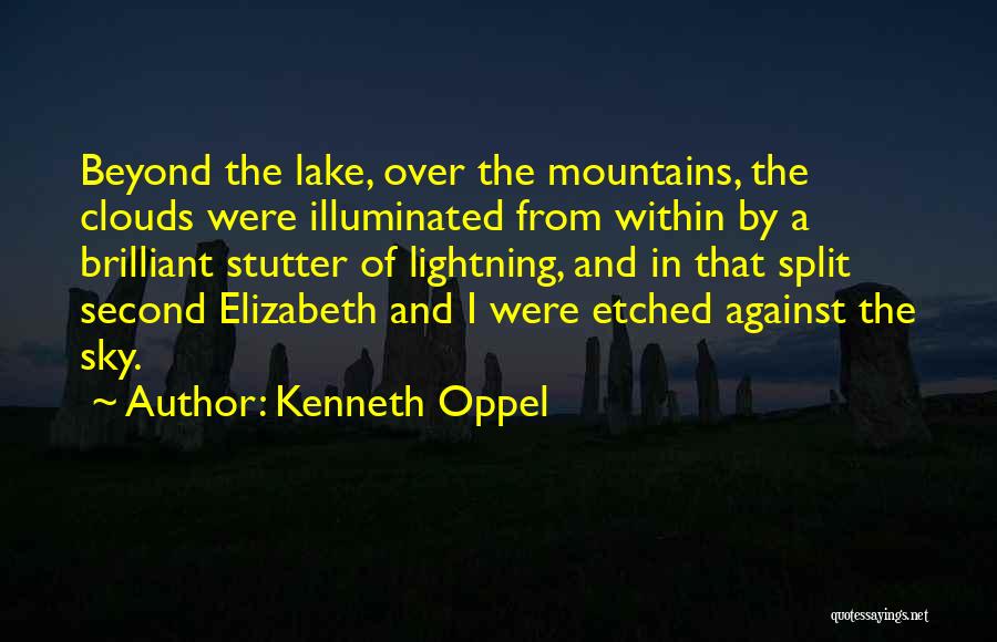 Kenneth Oppel Quotes: Beyond The Lake, Over The Mountains, The Clouds Were Illuminated From Within By A Brilliant Stutter Of Lightning, And In