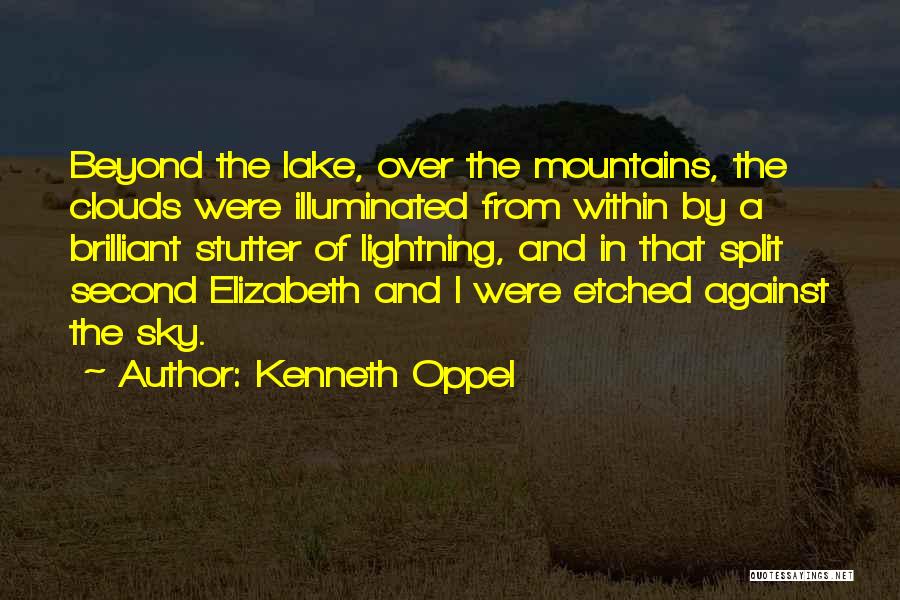 Kenneth Oppel Quotes: Beyond The Lake, Over The Mountains, The Clouds Were Illuminated From Within By A Brilliant Stutter Of Lightning, And In
