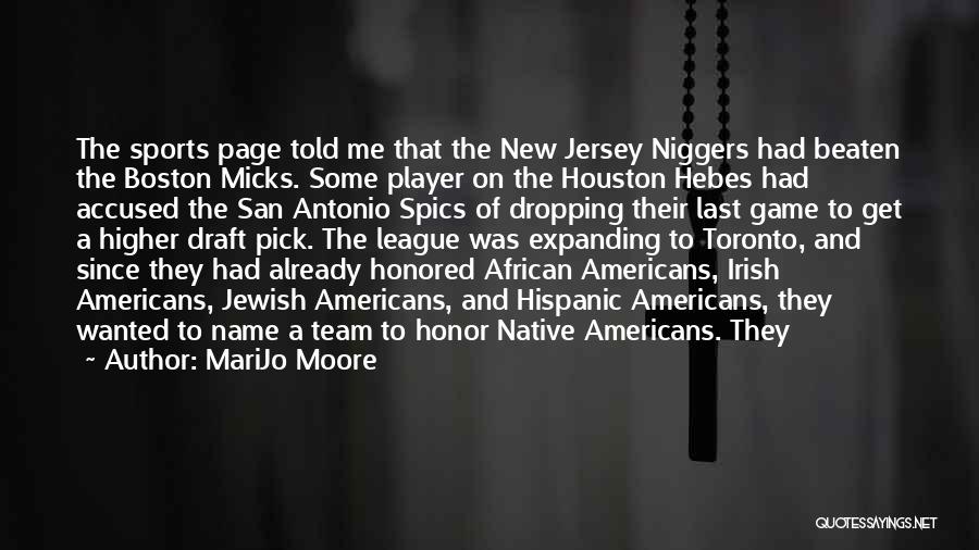 MariJo Moore Quotes: The Sports Page Told Me That The New Jersey Niggers Had Beaten The Boston Micks. Some Player On The Houston
