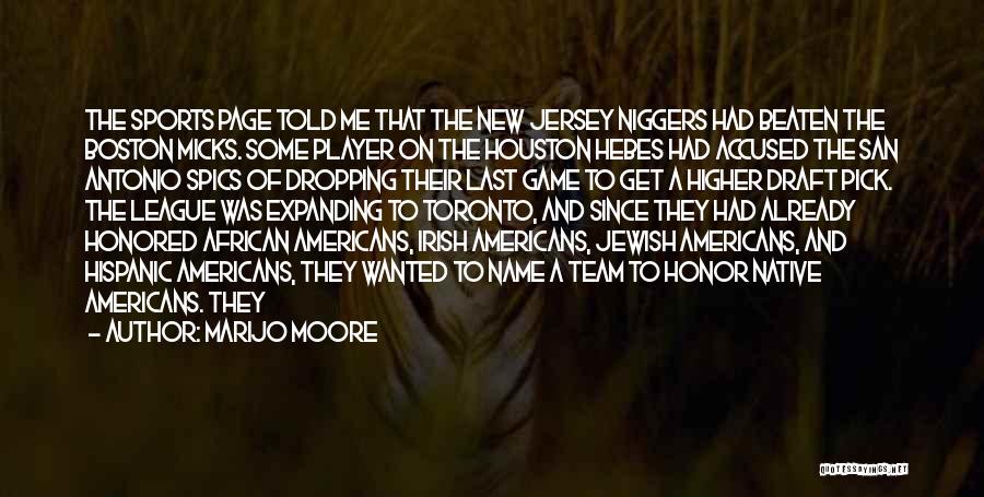 MariJo Moore Quotes: The Sports Page Told Me That The New Jersey Niggers Had Beaten The Boston Micks. Some Player On The Houston