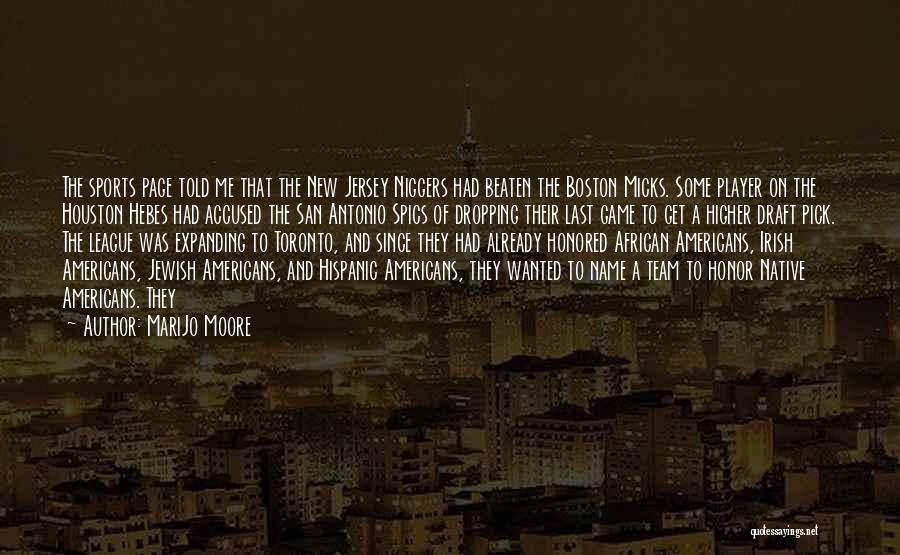 MariJo Moore Quotes: The Sports Page Told Me That The New Jersey Niggers Had Beaten The Boston Micks. Some Player On The Houston