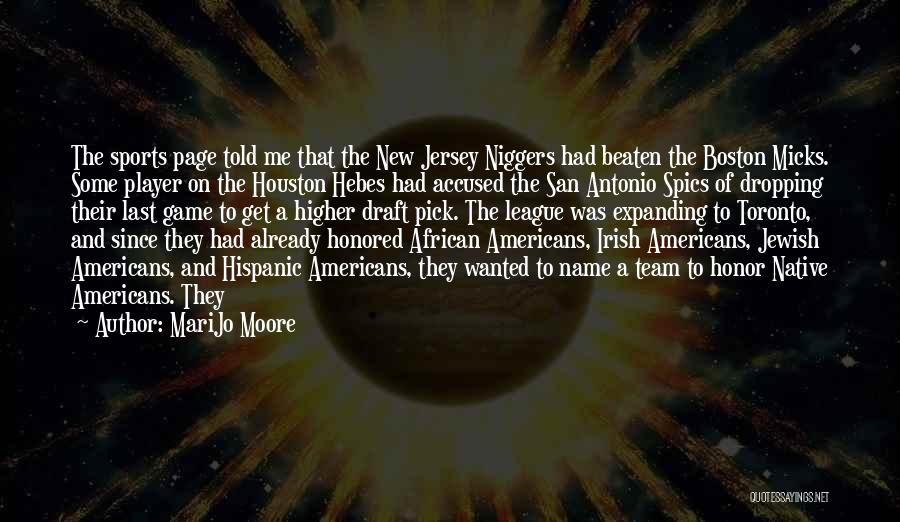 MariJo Moore Quotes: The Sports Page Told Me That The New Jersey Niggers Had Beaten The Boston Micks. Some Player On The Houston