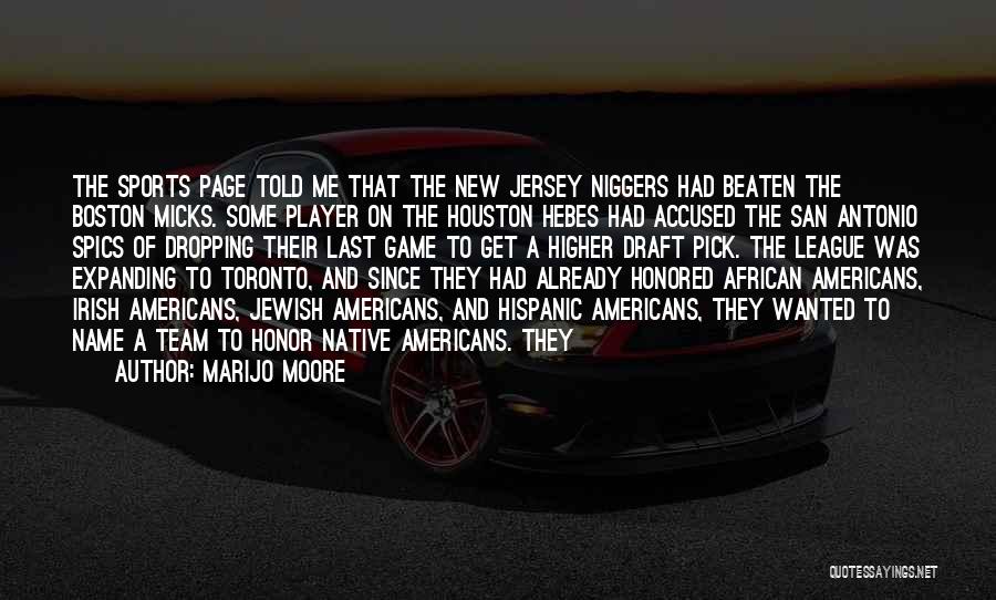 MariJo Moore Quotes: The Sports Page Told Me That The New Jersey Niggers Had Beaten The Boston Micks. Some Player On The Houston