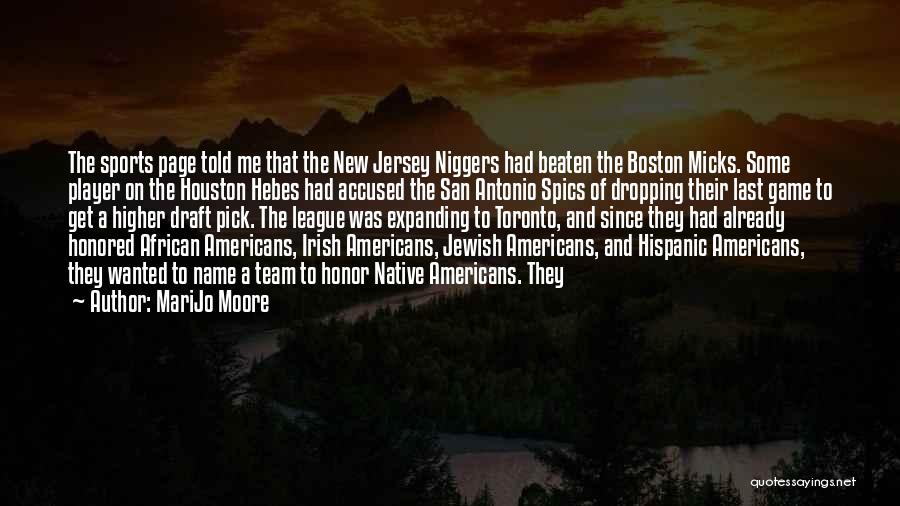 MariJo Moore Quotes: The Sports Page Told Me That The New Jersey Niggers Had Beaten The Boston Micks. Some Player On The Houston