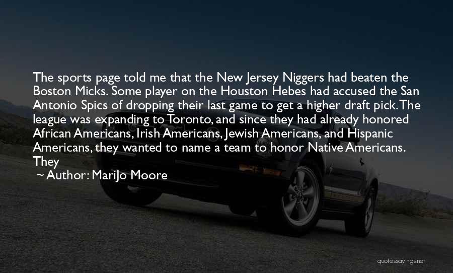 MariJo Moore Quotes: The Sports Page Told Me That The New Jersey Niggers Had Beaten The Boston Micks. Some Player On The Houston