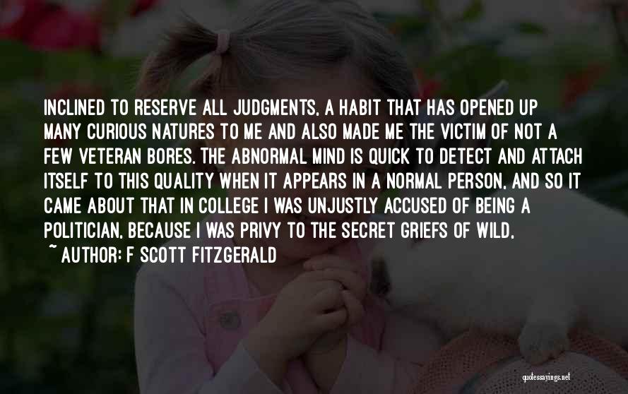 F Scott Fitzgerald Quotes: Inclined To Reserve All Judgments, A Habit That Has Opened Up Many Curious Natures To Me And Also Made Me