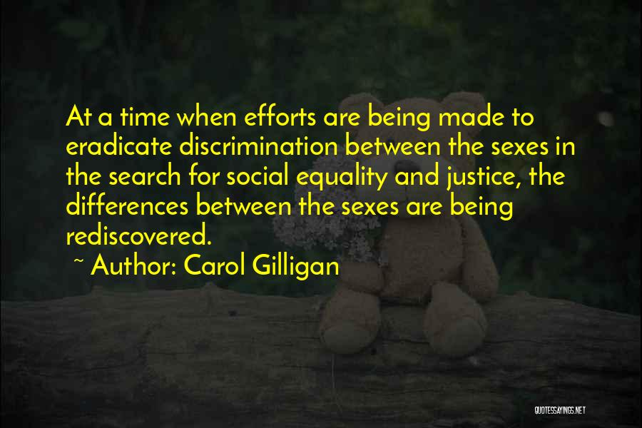 Carol Gilligan Quotes: At A Time When Efforts Are Being Made To Eradicate Discrimination Between The Sexes In The Search For Social Equality
