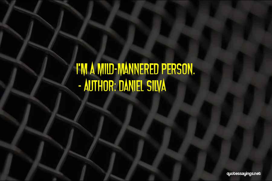 Daniel Silva Quotes: I'm A Mild-mannered Person.