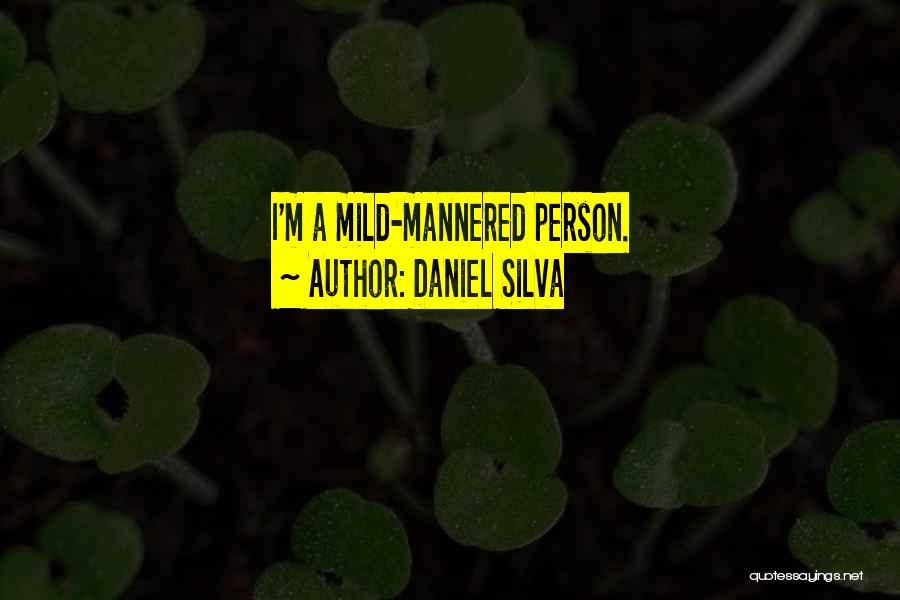 Daniel Silva Quotes: I'm A Mild-mannered Person.