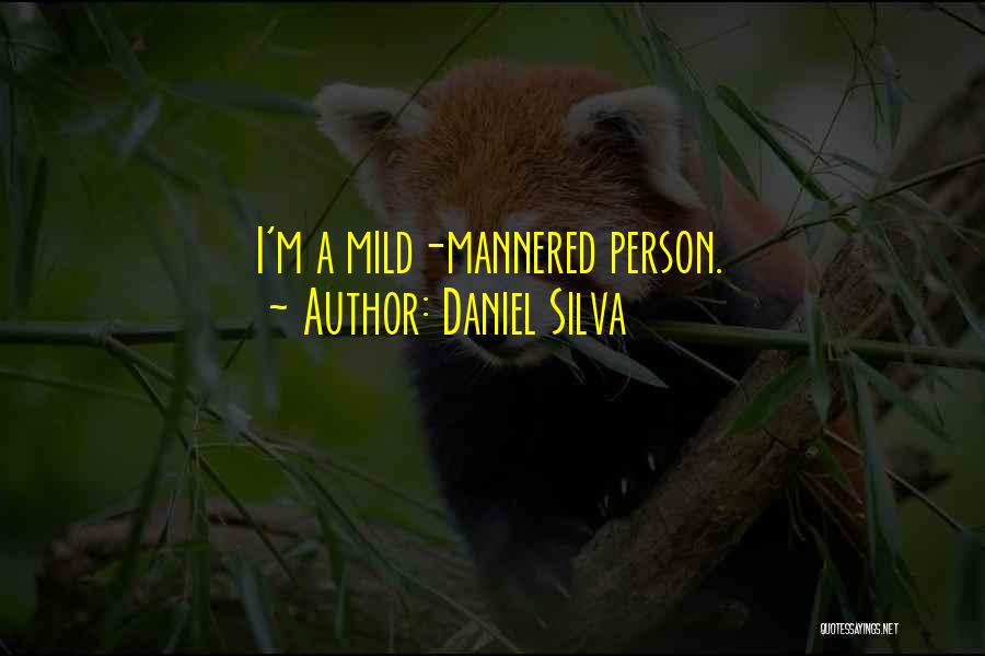 Daniel Silva Quotes: I'm A Mild-mannered Person.