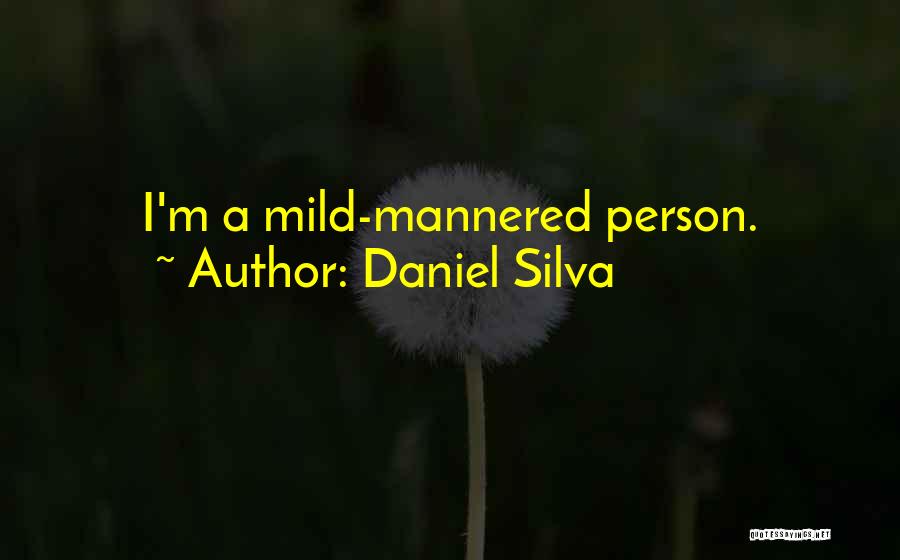 Daniel Silva Quotes: I'm A Mild-mannered Person.