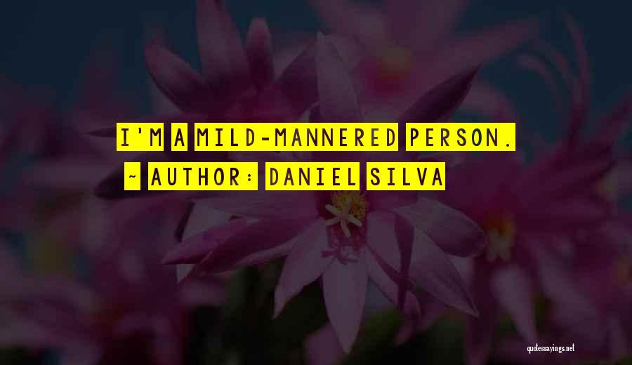 Daniel Silva Quotes: I'm A Mild-mannered Person.