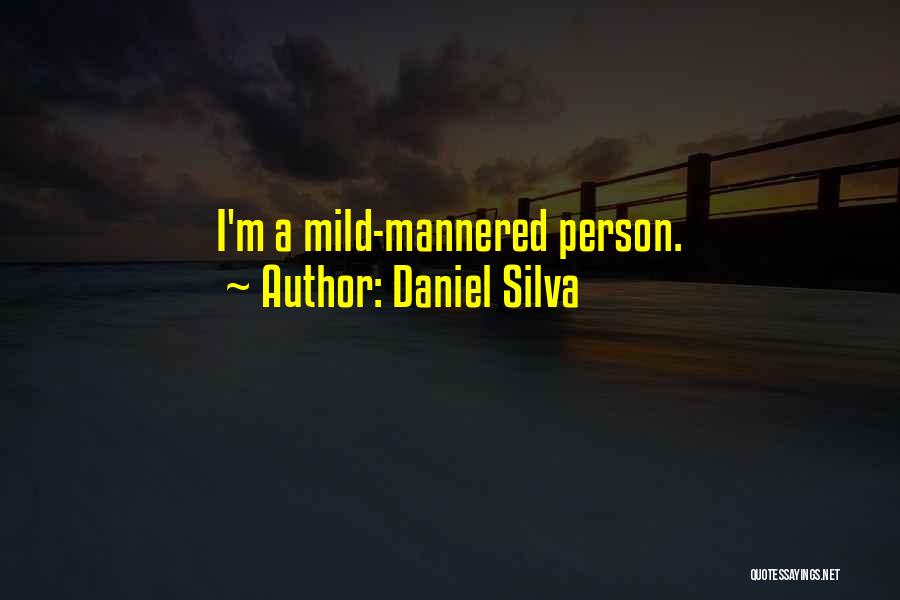 Daniel Silva Quotes: I'm A Mild-mannered Person.