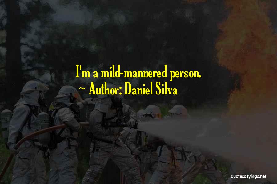 Daniel Silva Quotes: I'm A Mild-mannered Person.