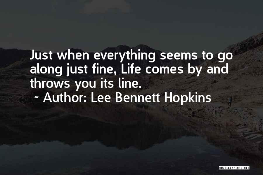 Lee Bennett Hopkins Quotes: Just When Everything Seems To Go Along Just Fine, Life Comes By And Throws You Its Line.