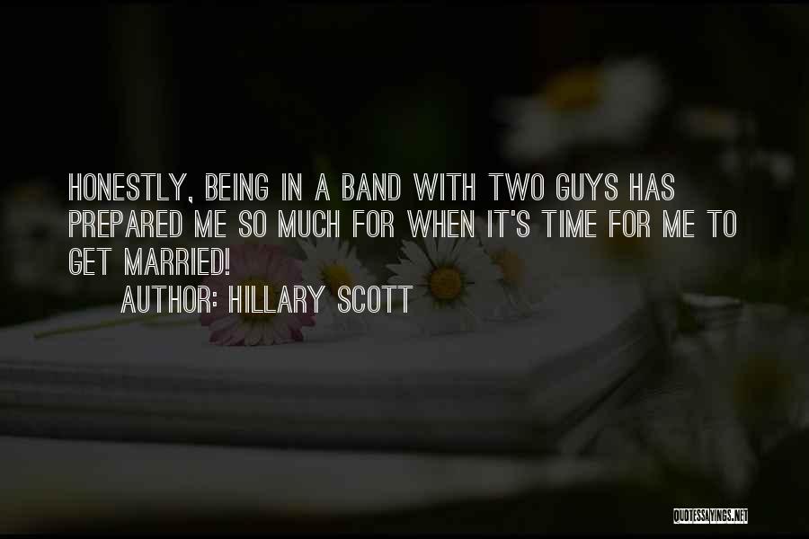 Hillary Scott Quotes: Honestly, Being In A Band With Two Guys Has Prepared Me So Much For When It's Time For Me To