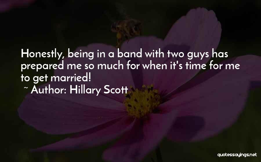 Hillary Scott Quotes: Honestly, Being In A Band With Two Guys Has Prepared Me So Much For When It's Time For Me To