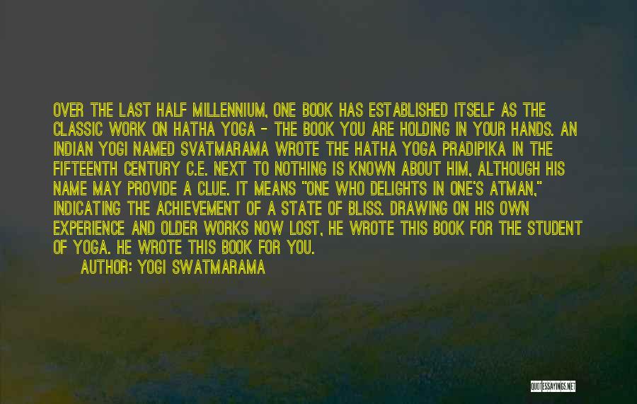 Yogi Swatmarama Quotes: Over The Last Half Millennium, One Book Has Established Itself As The Classic Work On Hatha Yoga - The Book