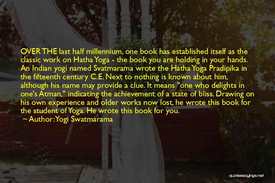 Yogi Swatmarama Quotes: Over The Last Half Millennium, One Book Has Established Itself As The Classic Work On Hatha Yoga - The Book