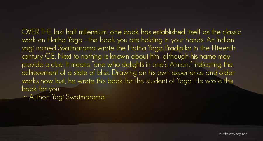 Yogi Swatmarama Quotes: Over The Last Half Millennium, One Book Has Established Itself As The Classic Work On Hatha Yoga - The Book