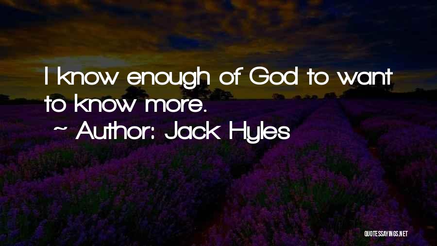 Jack Hyles Quotes: I Know Enough Of God To Want To Know More.