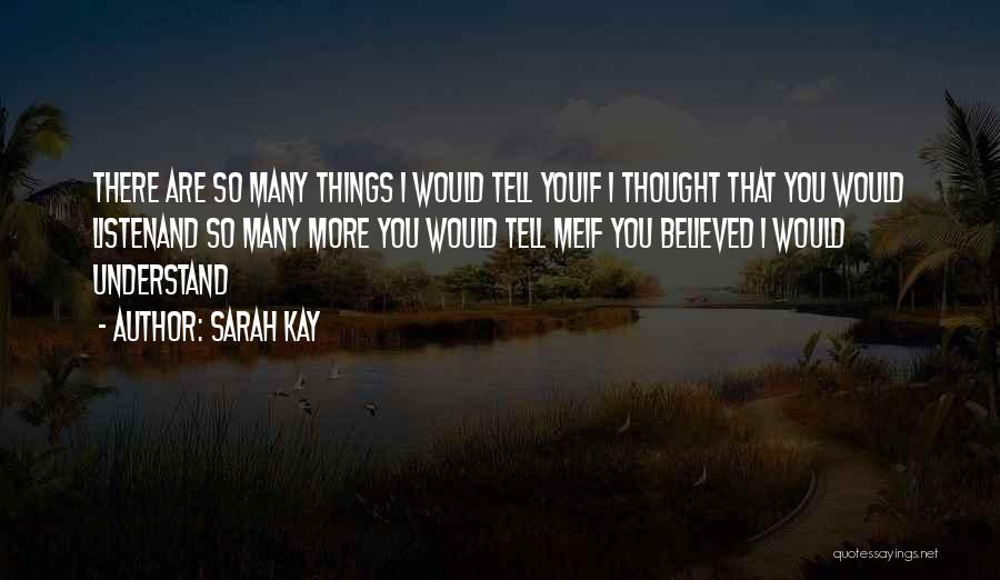 Sarah Kay Quotes: There Are So Many Things I Would Tell Youif I Thought That You Would Listenand So Many More You Would