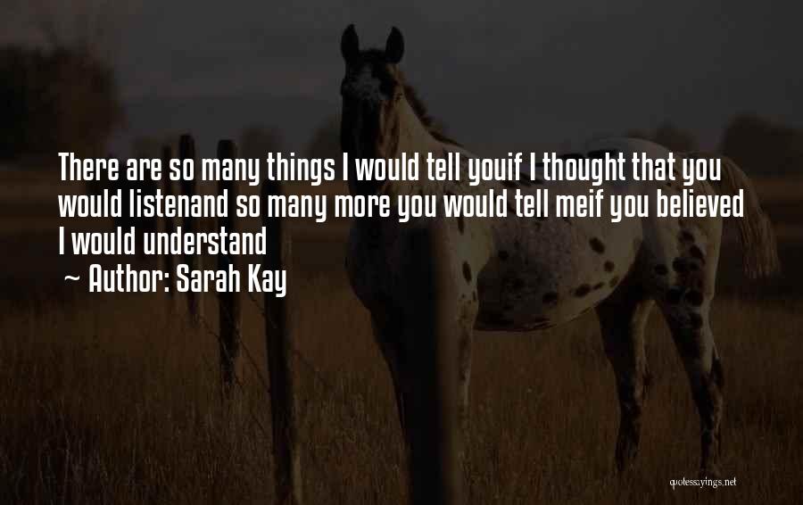 Sarah Kay Quotes: There Are So Many Things I Would Tell Youif I Thought That You Would Listenand So Many More You Would