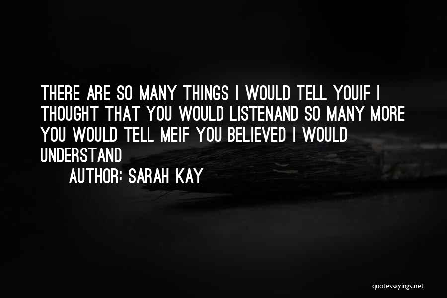 Sarah Kay Quotes: There Are So Many Things I Would Tell Youif I Thought That You Would Listenand So Many More You Would