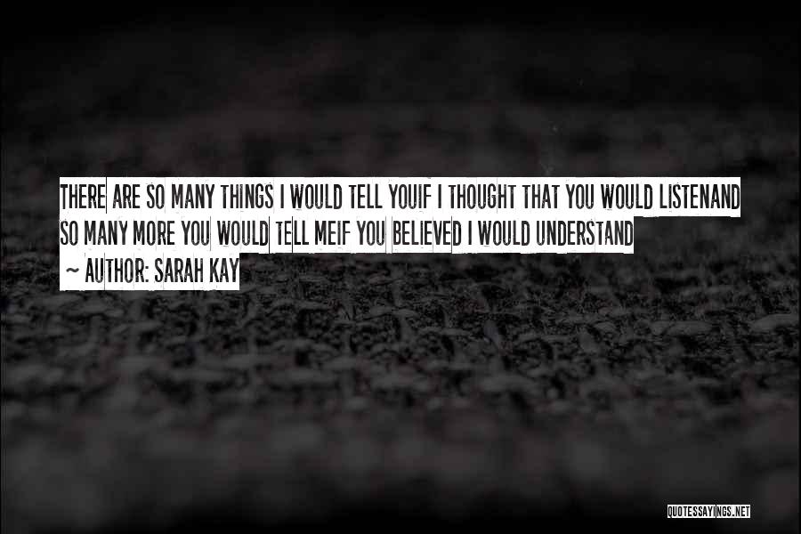 Sarah Kay Quotes: There Are So Many Things I Would Tell Youif I Thought That You Would Listenand So Many More You Would