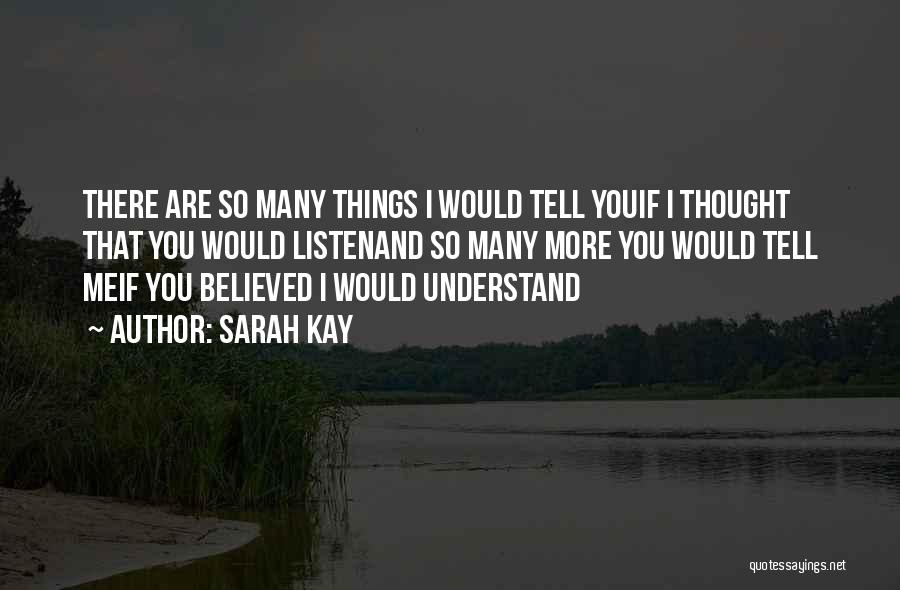 Sarah Kay Quotes: There Are So Many Things I Would Tell Youif I Thought That You Would Listenand So Many More You Would