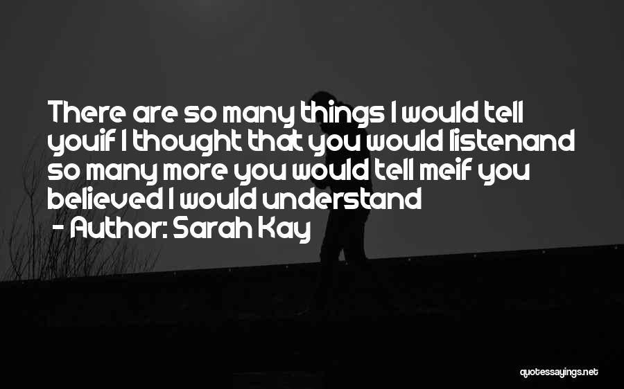 Sarah Kay Quotes: There Are So Many Things I Would Tell Youif I Thought That You Would Listenand So Many More You Would